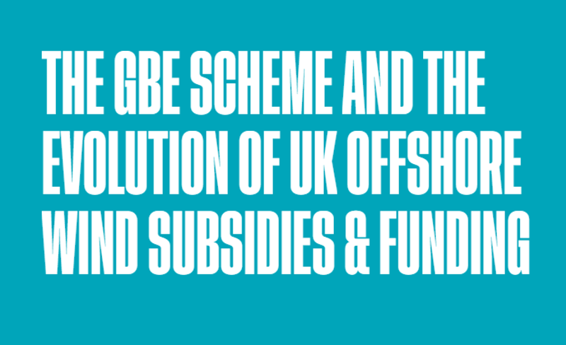 The GBE Scheme and the Evolution of UK Offshore Wind Subsidies & Funding