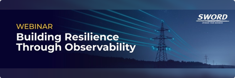 Sword Webinar - Building Resilience Through Observability