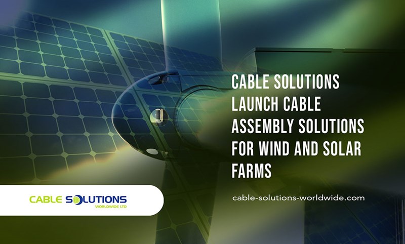 Cable Solutions launch cable assembly solutions for wind and solar farms