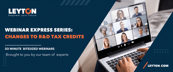 Leyton - Are you confused about the recent R&D Tax credit changes? Our webinar express series can help!