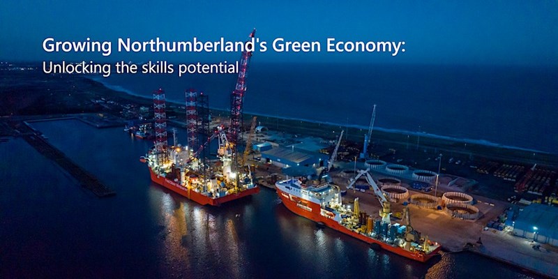 Growing Northumberland's Green Economy - Unlocking the skills potential