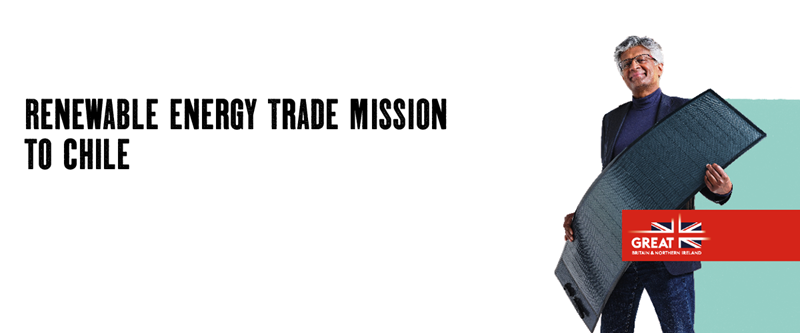 The Department for Business & Trade - A Renewable Energy Trade Mission to Chile